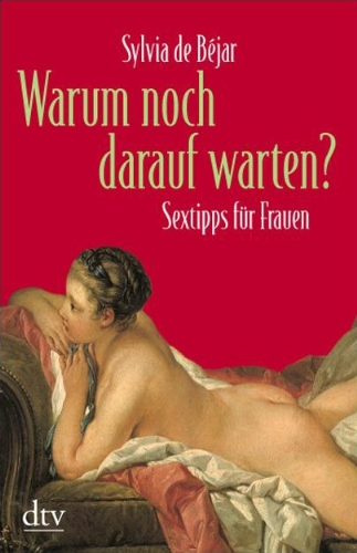 Produkt-Bild: Warum noch darauf warten?: Sextipps f&uuml;r Frauen
