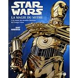 Star wars la magie du mythe - A la source des mondes fabuleux de George Lucaspar Henderson Mary