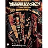 Fabulous Barkcloth: Home Decorating Textiles from the 30s, 40s, & 50s (Schiffer Design... by Loretta Smith Fehling