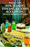 Batik, Tie Dyeing, Stenciling, Silk Screen, Block Printing: The Hand Decoration of Fabrics