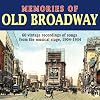 Memories Of Old Broadway: 60 Vintage Recordings of Songs From The Musical Stage, 1904-1934