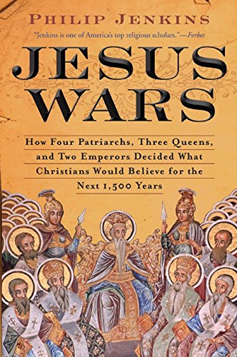 jesus wars how four patriarchs three queens and two emperors decided what christians would believe for the