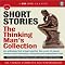 Short Stories: The Thinking Man's Collection