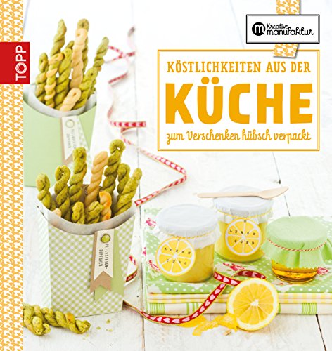 Die kreative Manufaktur - Köstlichkeiten aus der Küche: Zum Verschenken hübsch verpackt (German Edition)