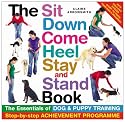 The Sit, Down, Come, Heel, Stay and Stand Book