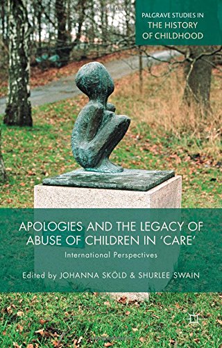 Apologies and the Legacy of Abuse of Children in 'Care': International Perspectives (Palgrave Studies in the History of Childhood)