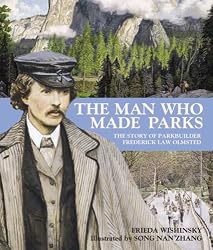 The Man Who Made Parks: The Story of Parkbuilder Frederick Law Olmstead