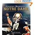 Greatest Moments in Notre Dame Football History by John Heisler