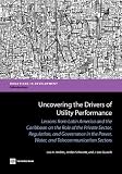 Uncovering the drivers of utility performance : lessons from Latin America and the Caribbean on the role of the private sector, regulation, and governance in the power, water, and telecommunication se