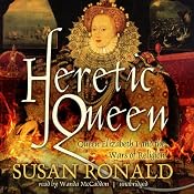 Heretic Queen: Queen Elizabeth I and the Wars of Religion | [Susan Ronald]