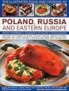 The Illustrated Food and Cooking of Poland, Russia and Eastern Europe: Discover the Cuisines of Russia, Poland, the Ukraine, Germany, Austria, Hungary, ... the Balkans (Illustrated Food & Cooking of)