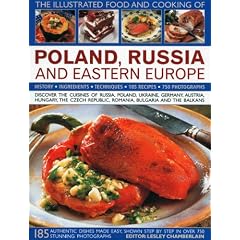 The Illustrated Food and Cooking of Poland Germany and Eastern Europe: Discover the Rich and Diverse Cuisines of Russia, Poland, Ukraine, Germany, ... ... the Balkans (Illustrated Food & Cooking of)