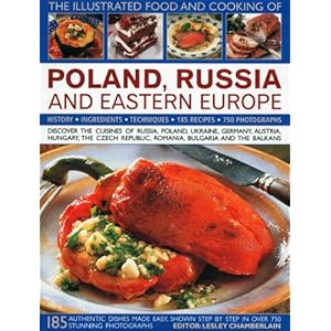 The Illustrated Food and Cooking of Poland, Russia and Eastern Europe: Discover the Cuisines of Russia, Poland, the Ukraine, Germany, Austria, ... Rep