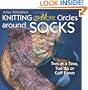 Knitting More Circles Around Socks: Two at a Time, Toe Up or Cuff Down
