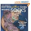 Knitting More Circles Around Socks: Two at a Time, Toe Up or Cuff Down