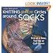 Knitting More Circles Around Socks: Two at a Time, Toe Up or Cuff Down