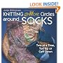 Knitting More Circles Around Socks: Two at a Time, Toe Up or Cuff Down