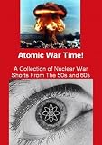 Atomic War Time ! A Collection of Nuclear War Classic Educational Shorts From The 50s and 60s