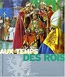 Au temps des rois : Le Moyen Age, Les grandes d�couvertes, Le Grand Si�cle
