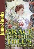 Grace Livingston Hill 's Collected Works: 14 Works  (The Girl from Montana,  The Mystery of Mary, Lo, Michael!, Exit Betty, The Search, Plus More!): The Romantic Fiction