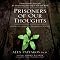 Prisoners of Our Thoughts