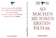 So machen Sie Ihren ersten Film: Und die n�chsten