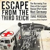 Escape from the Third Reich: The Harrowing True Story of the Largest Rescue Effort Inside Nazi Germany | [Sune Persson]