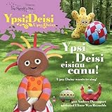 Ypsi Deisi : Ypsi Deisi eisiau canu! = Upsy Daisy : Upsy Daisy wants to sing!
