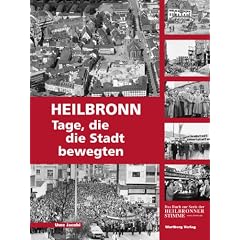 Heilbronn - Tage, die die Stadt bewegten