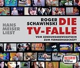 Die TV-Falle: Vom Sendungsbewu&szlig;tsein zum Fernsehgesch&auml;ft - Roger Schawinski