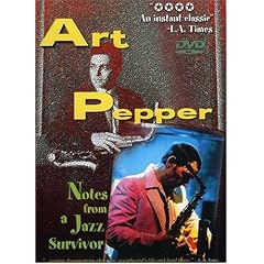 Art Pepper: Notes from a Jazz Survivor by 