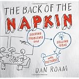 Back of the Napkin, The: Solving Problems and Selling Ideas with Picturesby Dan Roam