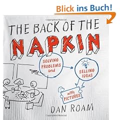 The Back of the Napkin: Solving Problems and Selling Ideas with Pictures