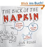 The Back of the Napkin: Solving Problems and Selling Ideas with Pictures