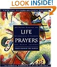 Life Prayers : From Around the World : 365 Prayers, Blessings, and Affirmations to Celebrate the Human Journey