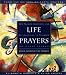 Life Prayers : From Around the World : 365 Prayers, Blessings, and Affirmations to Celebrate the Human Journey