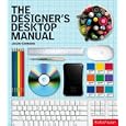 The Designer's Desktop Manual: Essential Technology Techniques for the Design Professional