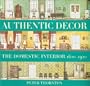 Authentic Decor: The Domestic Interior 1620-1920