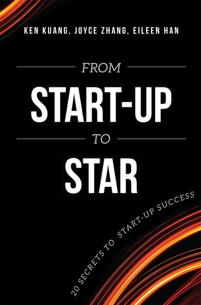 From Start-Up To Star: 20 Secrets To Start-Up Success: Ken Kuang ...