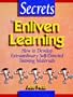 Secrets to Enliven Learning: How to Develop Extraordinary Self-Directed Training Materials
