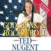 God, Guns, & Rock 'n' Roll | [Ted Nugent]