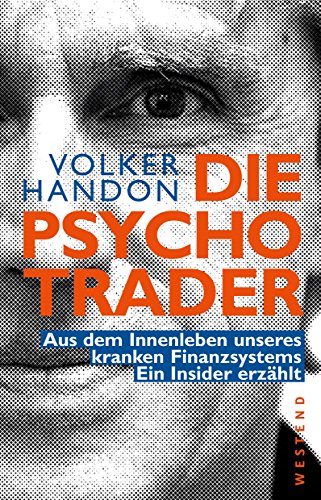 Die Psycho-Trader: Aus dem Innenleben unseres kranken Finanzsystems. Ein Insider erzählt (German Edition)