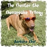 The Chester the Chesapeake Trilogy (The Chester the Chesapeake Series)