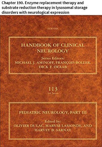 Pediatric Neurology Part III: Chapter 190. Enzyme replacement therapy and substrate reduction therapy in lysosomal storage disorders with neurological expression (Handbook of Clinical Neurology)