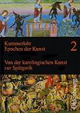 Epochen der Kunst 2 - Neubearbeitung: Mittelalter - Von der karolingischen Kunst zur Sp&auml;tgotik - 