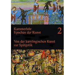 Epochen der Kunst 2. Neubearbeitung: Mittelalter. Von der karolingischen Kunst zur Sp�tgotik