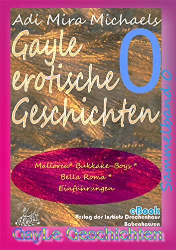 Gayle erotische Geschichten - Sammelband 0: Mallorca, Bukkake-Boys, Bella Roma, Einführungen. Schwule, erotische Kurzgeschichten. (GayLe Geschichten) (German Edition)