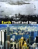 Earth Then and Now: Amazing Images of Our Changing World