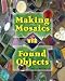 Making Mosiacs With Found Objects by Mara Wallach