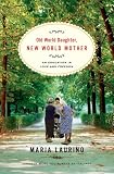 Old World Daughter, New World Mother: An Education in Love and Freedom